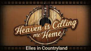 Heaven is Calling me Home Elles in Countryland [upl. by Quinton]