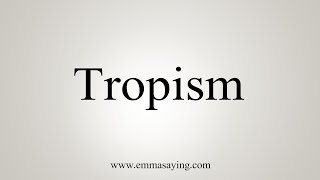 How To Say Tropism [upl. by Wilkie]