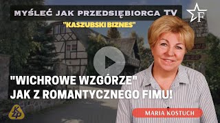 WICHROWE WZGÓRZE jak z romantycznego filmu Maria Kostuch  o biznesie w trudnych czasach [upl. by Antonius341]