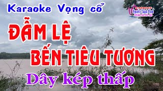 Karaoke vọng cổ ĐẪM LỆ BẾN TIÊU TƯƠNG  DÂY KÉP THẤP [upl. by Gosselin]