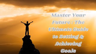 Master Your Future The Ultimate Guide to Setting amp Achieving Goals  AssistTheWorld [upl. by Aratak]