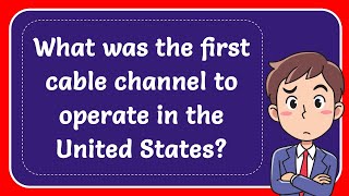 What was the first cable channel to operate in the United States Answer [upl. by Bonner953]