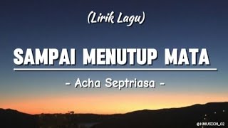 Sampai Menutup Mata  Acha Septriasa Lirik Lagu  SOUNDTRACK FILM HEART liriklagu soundtrack [upl. by Innes]