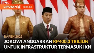 Jokowi Sebut Anggaran Infrastruktur Capai Rp4003 T di RAPBN 2025 Termasuk untuk IKN  Liputan 6 [upl. by Adyahs83]