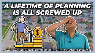 A Lifetime Of Planning Is All Screwed Up York Region Real Estate Market Update [upl. by Yrolam]