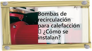 Bombas de recirculación para calefacción ▷ ¿Cómo se instalan [upl. by Alios425]