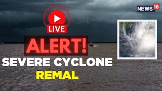 Cyclone Remal LIVE Updates  Cyclone Remal Landfall Is Expected Today  Cyclone Remal News  N18L [upl. by Ittocs]