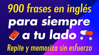 900 frases en inglés para siempre a tu lado Repite y memoriza sin esfuerzo [upl. by Millwater]