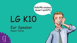 LG K10 Earpiece Repair Guide [upl. by Naik]