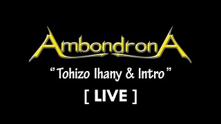 AmbondronA  Tohizo Ihany amp Intro Live [upl. by Dnalyk]