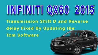 2015 Infiniti Qx60 Transmission Shift D and Reverse delay Fixed By Updating the Tcm Software [upl. by Maya]