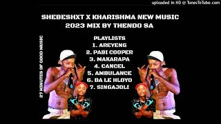 SHEBESHXT NEW MUSIC 2023 LATEST KHARISHMA MIX BY THENDO SA [upl. by Debi]