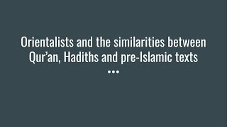 Orientalists and the similarities between Quran and Hadiths and preIslamic texts [upl. by Odlavso]