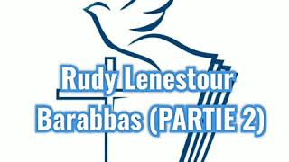 Rudy Lenestour  Barabbas 2ème Partie [upl. by Karrah]