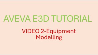 AVEVA E3D TUTORIAL VIDEO 2Equipment Modelling [upl. by Dorina]