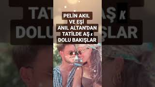 PELİN AKİL VE EŞİ ANIL ALTANDAN TATİLDE AŞK DOLU POZLAR [upl. by Oniotna]