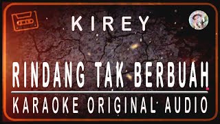 KIREY  RINDANG TAK BERBUAH  KARAOKE ORIGINAL AUDIO [upl. by Brooke965]