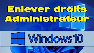 Comment enlever les droits dadministrateur Windows 10 [upl. by Duarte350]