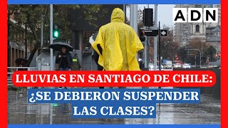 Lluvias en Santiago de Chile ¿Se debieron suspender las clases [upl. by Stesha812]