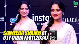 Sanjeeda Sheikh Steals the Spotlight at OTT India Fest 2024  Unmissable [upl. by Grail]