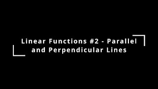 Linear Functions 2  Parallel and Perpendicular Lines [upl. by Timmi]