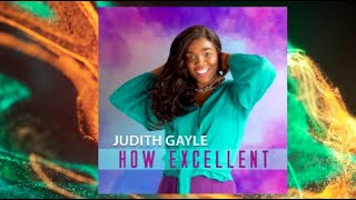 Judith Gayle  How Excellent [upl. by Harding]