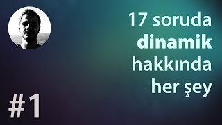 17 Soruda Dinamik Hakkında Her Şey  1 Kısım [upl. by Allez544]