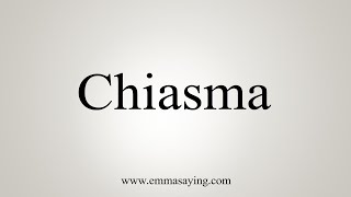 How To Say Chiasma [upl. by Inaffets]