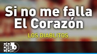 Si No Me Falla El Corazón Los Diablitos  Audio [upl. by Caressa]