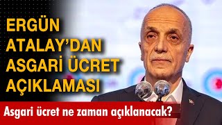 Ergün Atalaydan asgari ücret açıklaması Asgari ücret ne zaman açıklanacak [upl. by Winser411]