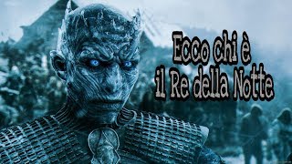 Ecco chi è il Re della Notte Leggende di Asoiaf [upl. by Odnam]