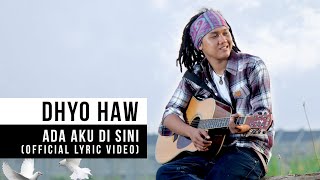 Dhyo Haw  Ada Aku Disini Official Lyric Video [upl. by Teuton]