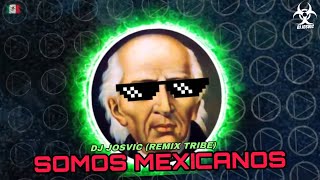 Somos Mexicanos  DJ Josvic Remix Tribe [upl. by Bridges]