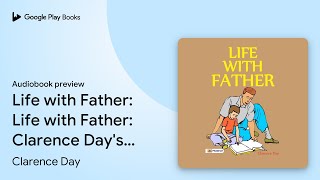 Life With Father Life with Father Clarence… by Clarence Day · Audiobook preview [upl. by Anerom]