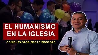 El humanismo en la Iglesia hoy día  Con el Pastor Edgar Escobar [upl. by Lenes]