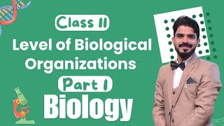 Level of Biological Organizations  Biology Class 11 Lec02  Part 1 [upl. by Entwistle]