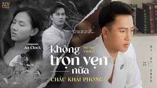 KHÔNG TRỌN VẸN NỮA  CHÂU KHẢI PHONG  OFFICIAL MUSIC VIDEO [upl. by Stamata]