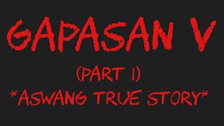 GAPASAN V PART 1 Aswang True Story [upl. by Jessy]