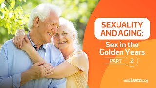 Sexuality and Aging Sex in the Golden Years part 2 [upl. by Hube]