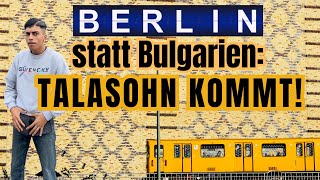 Berlin statt Bulgarien Talasohn kommt [upl. by Ennael90]