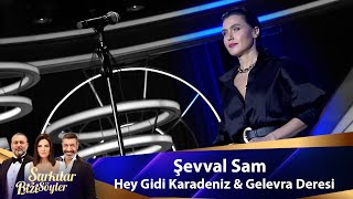 Şevval Sam  HEY GİDİ KARADENİZ amp GELEVERA DERESİ [upl. by Lamarre]