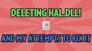 Deleting haldll in Windows XP and my attempts to fix it [upl. by Harrow]