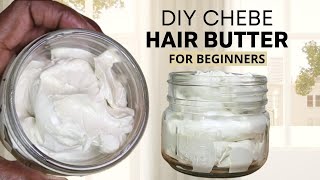 WHIPPED CHEBE BUTTER FOR NATURAL HAIR GROWTH  MOISTURE SOFTNESS amp STRENGTH  EASY TO MAKE [upl. by Oitaroh919]