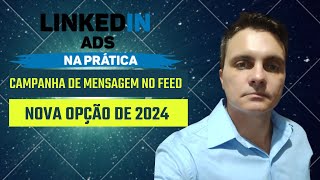 Linkedin Ads Campanha de Mensagem no Feed 2024 [upl. by Harms41]