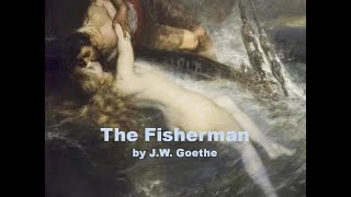 The Fisherman Mermaid Poem by JW von Goethe [upl. by Annaicul914]