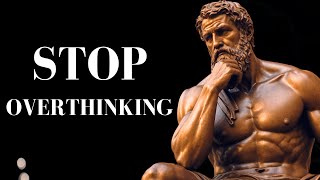 10 STOIC Ways to STOP OVERTHINKING  STOICISM [upl. by Eenal140]