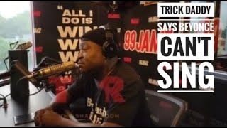 trick daddy say beyonce cant sing [upl. by Sy80]