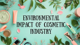 Environmental Impact of Cosmetic Industry [upl. by Dylan]