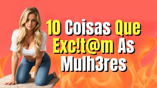 10 COISAS QUE PROVOCAM ELAS [upl. by Nodnart79]