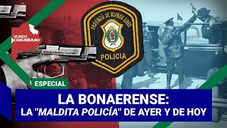 La Bonaerense la quotmaldita policíaquot de ayer y de hoy [upl. by Gregorio]